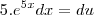 5.e^{5x}dx=du