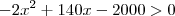 -2x^2+140x-2000>0