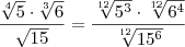 \frac{\sqrt[4]{5} \cdot \sqrt[3]{6}}{\sqrt{15}} = \frac{\sqrt[12]{5^3} \cdot \sqrt[12]{6^4}}{\sqrt[12]{15^6}}