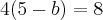 4(5-b)=8