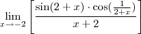 \lim_{x \rightarrow - 2} \left[ \frac{\sin (2 + x) \cdot \cos (\frac{1}{2 + x})}{x + 2} \right]