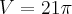 V=21\pi V=21\pi