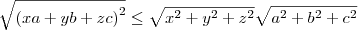 \sqrt{\left(xa + yb + zc\right)^2} \leq \sqrt{x^2 +  y^2 + z^2}\sqrt{a^2 +  b^2 + c^2}