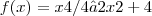 f(x) = x4/4 – 2x2 + 4