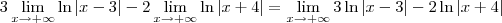 3\lim_{x\to +\infty} \ln |x - 3| - 2\lim_{x\to +\infty} \ln |x + 4| = \lim_{x\to +\infty} 3\ln |x - 3| - 2\ln |x + 4| 3\lim_{x\to +\infty} \ln |x - 3| - 2\lim_{x\to +\infty} \ln |x + 4| = \lim_{x\to +\infty} 3\ln |x - 3| - 2\ln |x + 4|