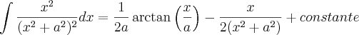 \int \frac{x^2}{(x^2+a^2)^2}dx=\frac{1}{2a}\arctan\left(\frac{x}{a}\right)-\frac{x}{2(x^2+a^2)}+constante