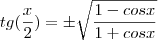 tg(\frac{x}{2})=\pm\sqrt{\frac{1-cosx}{1+cosx}}