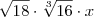 \sqrt{18} \cdot \sqrt[3]{16} \cdot x