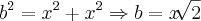 b^2 = x^2 + x^2 \Rightarrow b = x \sqrt[]{2}