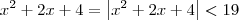 x^2 + 2x + 4 = \left|x^2 + 2x + 4\right| < 19