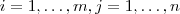 i = 1 , \hdots , m , j = 1 , \hdots , n i = 1 , \hdots , m , j = 1 , \hdots , n