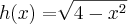 h(x) = \sqrt[]{4-{x}^{2}}