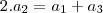 2 . a_2 = a_1 + a_3 2 . a_2 = a_1 + a_3