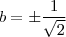 b= \pm \frac{1}{\sqrt{2}}