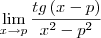 \lim_{x\rightarrow p} \frac{tg \left(x - p\right)}{x^2 - p^2}