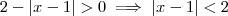 2-|x-1| > 0  \implies |x-1| < 2