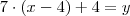 7 \cdot (x - 4) + 4 = y 7 \cdot (x - 4) + 4 = y