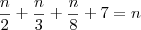 \frac{n}{2} + \frac{n}{3} + \frac{n}{8} + 7 = n