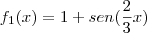 f_1(x)=1+sen(\frac{2}{3}x)