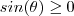 sin(\theta) \geq 0 sin(\theta) \geq 0