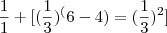 \frac{1}{1} + [(\frac{1}{3})^(6- 4) = (\frac{1}{3})^2]