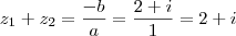 z_1 + z_2 = \frac{-b}{a} = \frac{2 + i}{1} = 2 + i z_1 + z_2 = \frac{-b}{a} = \frac{2 + i}{1} = 2 + i