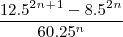 \[\frac{12.5^2^n^+^1-8.5^2^n}{60.25^n}\]