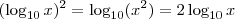 (\log_{10} x)^2 = \log_{10} (x^2) = 2 \log_{10} x (\log_{10} x)^2 = \log_{10} (x^2) = 2 \log_{10} x