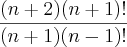 \frac{(n+2)(n+1)!}{(n+1)(n-1)!}
