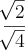 \frac{\sqrt[]{2}}{\sqrt[]{4}}