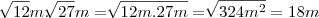 \sqrt[]{12}m . \sqrt[]{27}m = \sqrt[]{12m.27m} = \sqrt[]{324{m}^{2}} = 18m