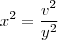x^2 = \frac{v^2}{y^2} x^2 = \frac{v^2}{y^2}