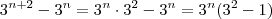 3^{n+2} - 3^n = 3^n \cdot 3^2 - 3^n = 3^n (3^2 - 1)
