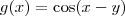 g(x) = \cos (x - y) g(x) = \cos (x - y)