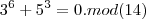 {3}^{6}+{5}^{3}=0.mod(14)