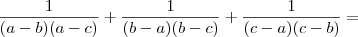 \frac{1}{(a-b)(a-c)} + \frac{1}{(b-a)(b-c)} +\frac{1}{(c-a)(c-b)} =