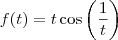 f(t) = t \cos \left( \frac{1}{t} \right)