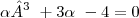 \alpha³\ + 3\alpha\ -4=0 \alpha³\ + 3\alpha\ -4=0