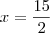 x=\frac{15}{2}