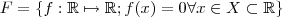 F= \{f:\mathbb{R}\mapsto \mathbb{R} ; f(x) = 0 \forall x \in X \subset\mathbb{R}\} F= \{f:\mathbb{R}\mapsto \mathbb{R} ; f(x) = 0 \forall x \in X \subset\mathbb{R}\}