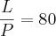 \frac{L}{P}= 80