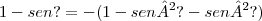 1-sen ?= - (1 - sen²? -sen²?)