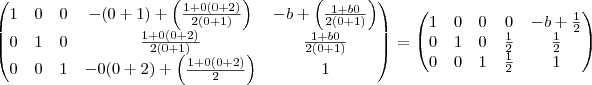 \begin{pmatrix} 1 &0  &  0  & -(0+1) + \left(\frac{1 + 0(0+2)}{2(0+1)} \right) &- b  + \left( \frac{1 + b0}{2(0+1)}\right )\\  0 &  1 &  0  &  \frac{1 + 0(0+2)}{2(0+1)} & \frac{1 + b0}{2(0+1)} \\ 0 &0  &  1 & -0(0+2) + \left( \frac{1 + 0(0+2)}{2} \right )  & 1\end{pmatrix} = \begin{pmatrix} 1 &0  &  0  & 0 &- b  +  \frac{1}{2}\\  0 &  1 &  0  &  \frac{1}{2} & \frac{1}{2} \\ 0 &0  &  1 &  \frac{1}{2}   & 1\end{pmatrix}