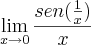 \lim_{x\rightarrow0} \frac{sen(\frac{1}{x})}{x} \lim_{x\rightarrow0} \frac{sen(\frac{1}{x})}{x}