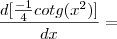 \frac{d[\frac{-1}{4}cotg(x^2)]}{dx} =