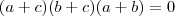 (a+c)(b+c)(a+b)=0