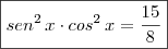 \boxed{sen^2 \, x \cdot cos^2 \, x = \frac{15}{8}} \boxed{sen^2 \, x \cdot cos^2 \, x = \frac{15}{8}}