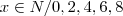 x \in N / {0, 2, 4, 6, 8} x \in N / {0, 2, 4, 6, 8}