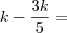 k - \frac{3k}{5} = k - \frac{3k}{5} =