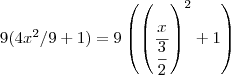 9 (4x^2/9+1) = 9 \left (\left(\frac{x}{\dfrac{3}{2}}\right)^2+1\right)